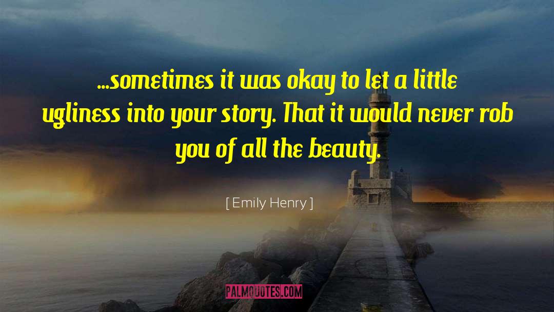 Emily Henry Quotes: ...sometimes it was okay to