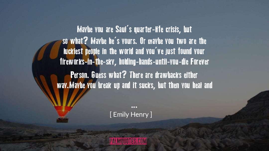 Emily Henry Quotes: Maybe you are Saul's quarter-life