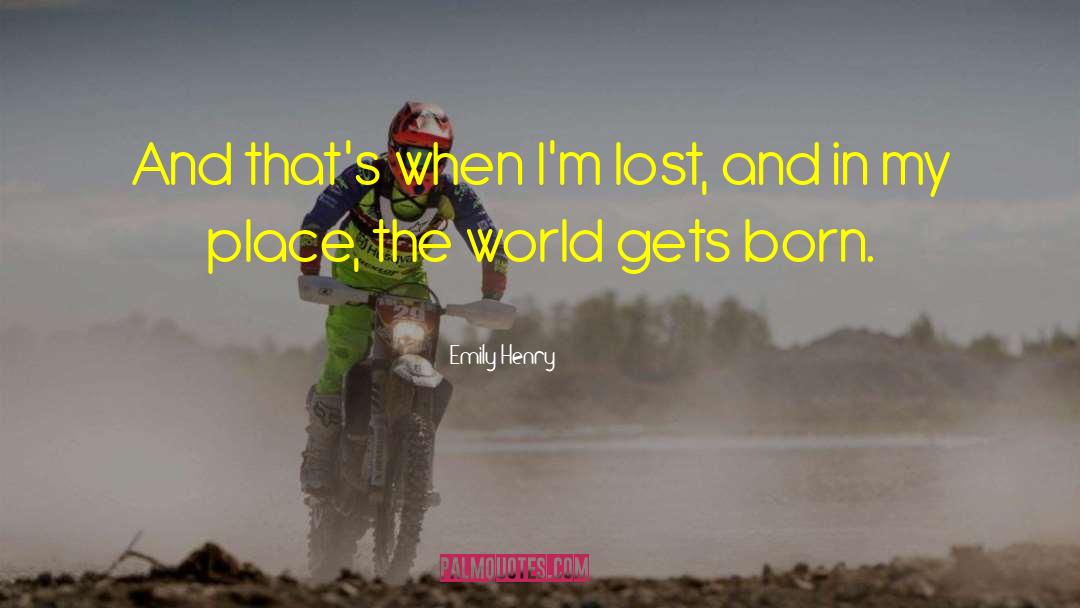 Emily Henry Quotes: And that's when I'm lost,