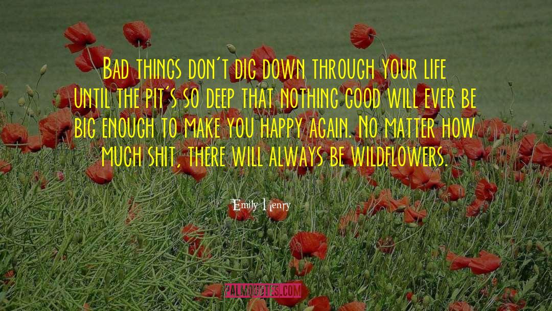 Emily Henry Quotes: Bad things don't dig down