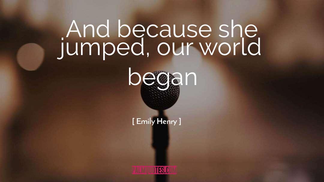 Emily Henry Quotes: And because she jumped, our