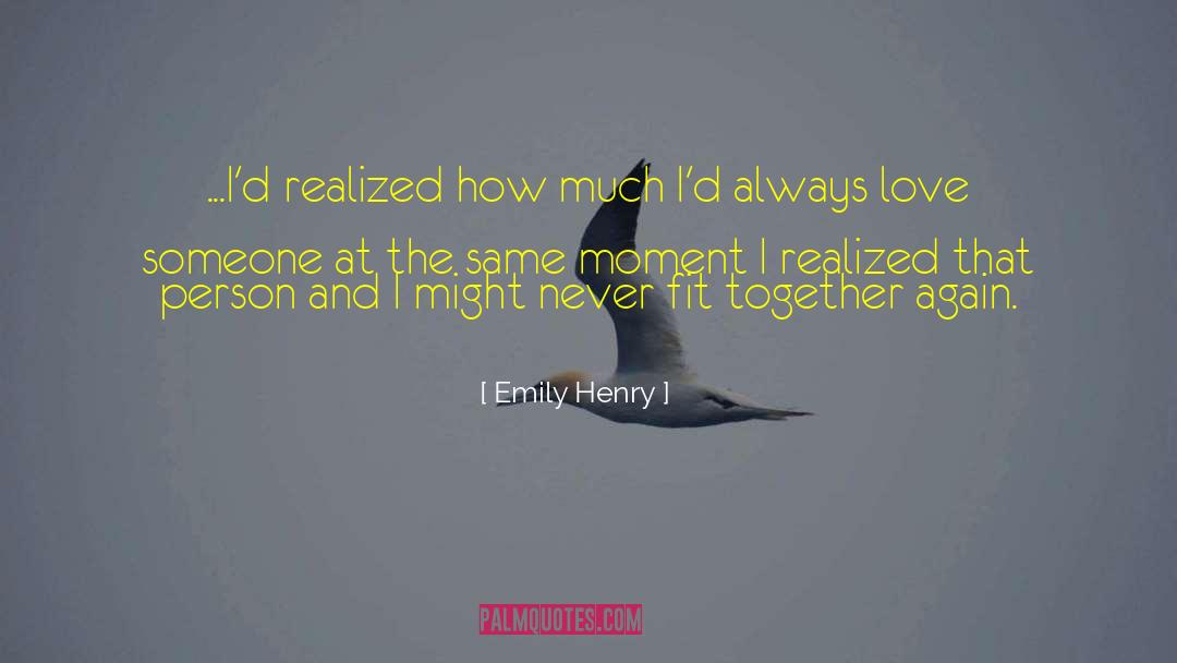 Emily Henry Quotes: ...I'd realized how much I'd