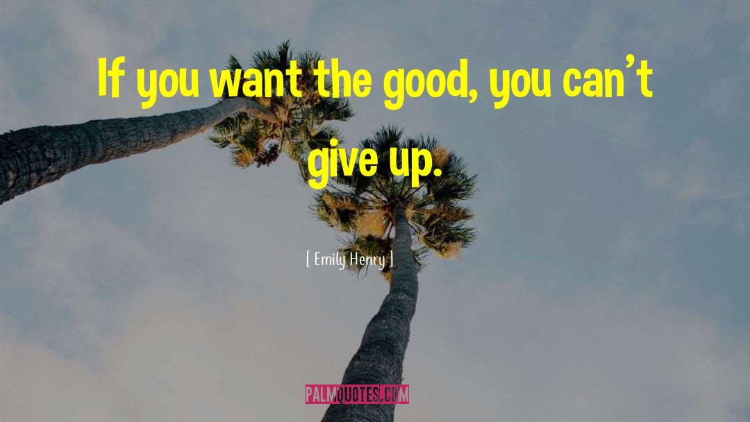 Emily Henry Quotes: If you want the good,