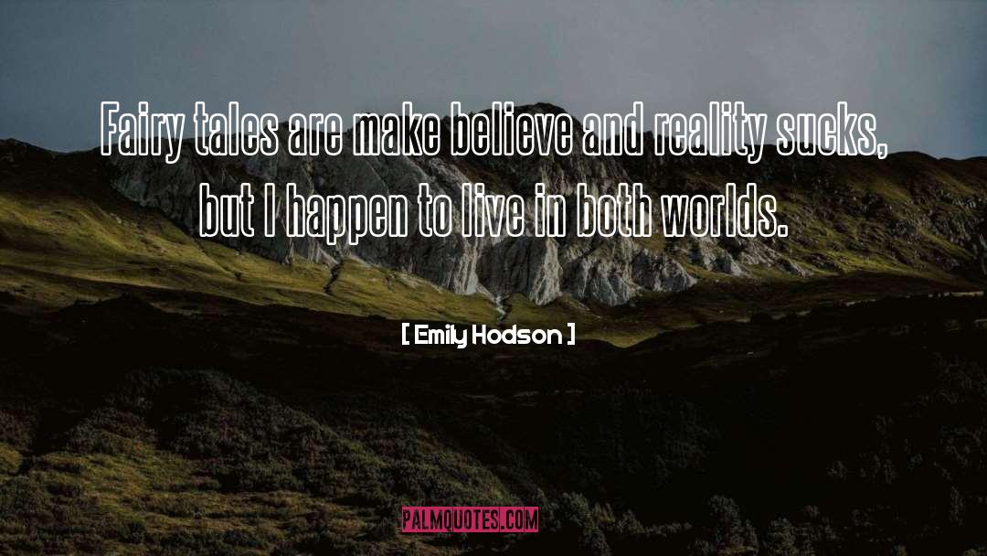 Emily Hodson Quotes: Fairy tales are make believe