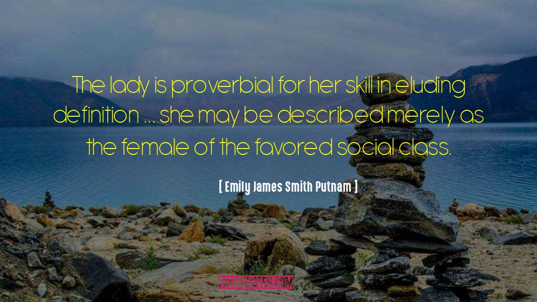 Emily James Smith Putnam Quotes: The lady is proverbial for
