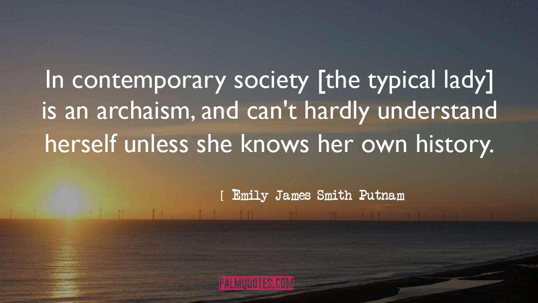 Emily James Smith Putnam Quotes: In contemporary society [the typical