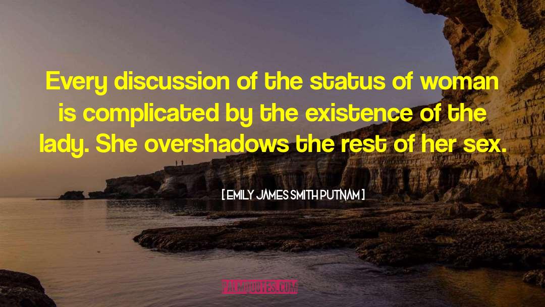 Emily James Smith Putnam Quotes: Every discussion of the status