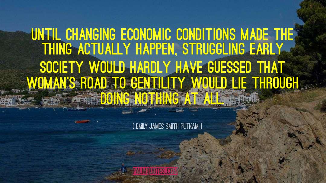 Emily James Smith Putnam Quotes: Until changing economic conditions made