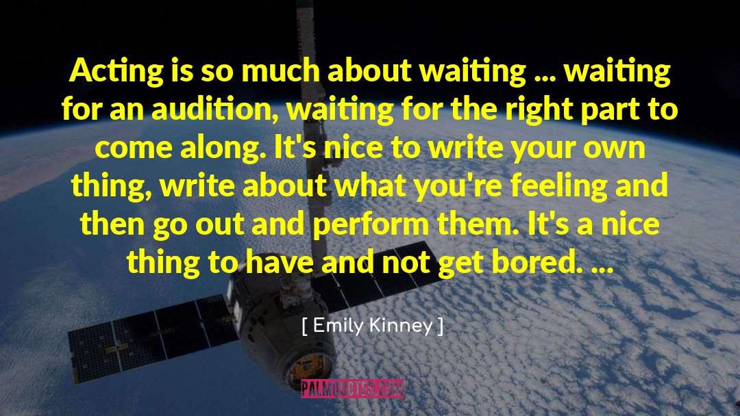 Emily Kinney Quotes: Acting is so much about