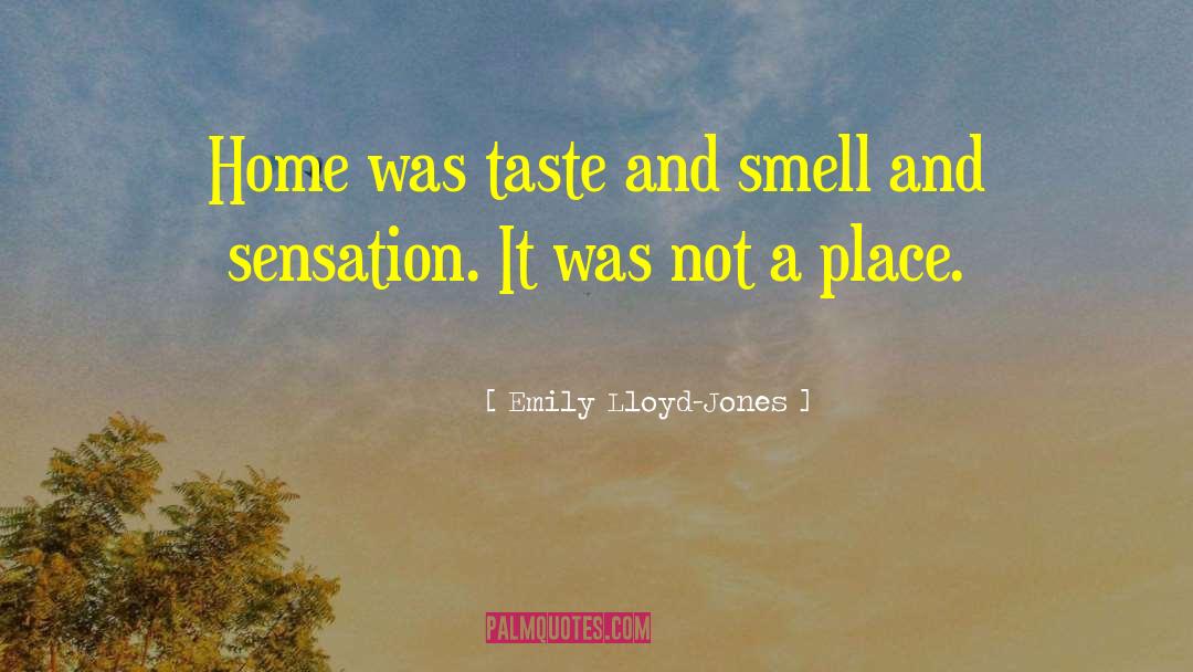 Emily Lloyd-Jones Quotes: Home was taste and smell