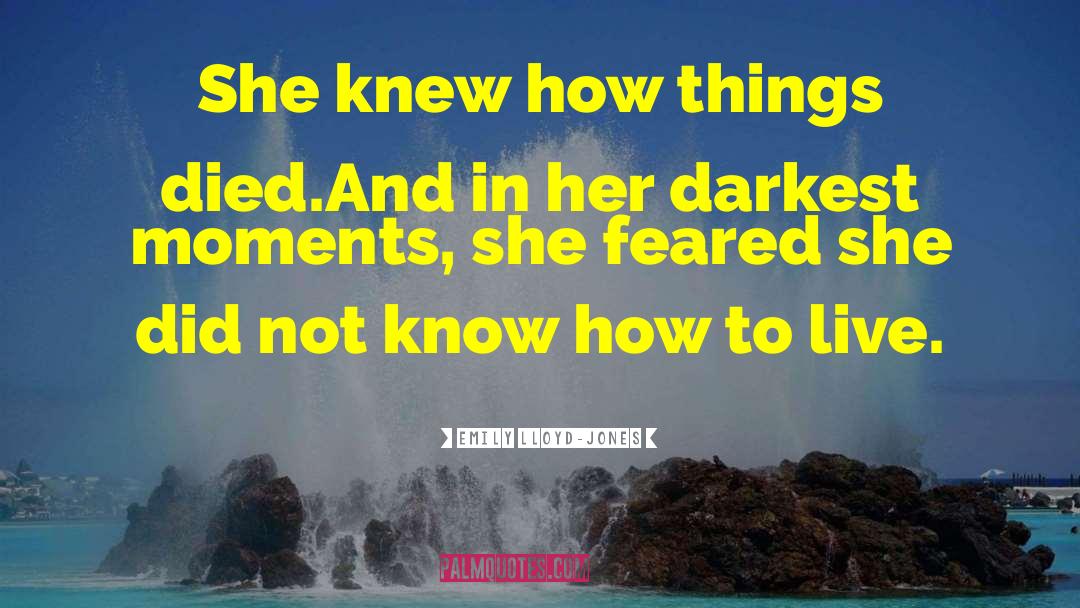 Emily Lloyd-Jones Quotes: She knew how things died.<br