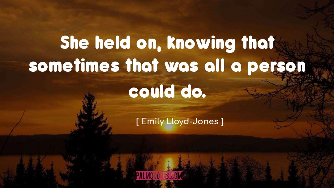 Emily Lloyd-Jones Quotes: She held on, knowing that