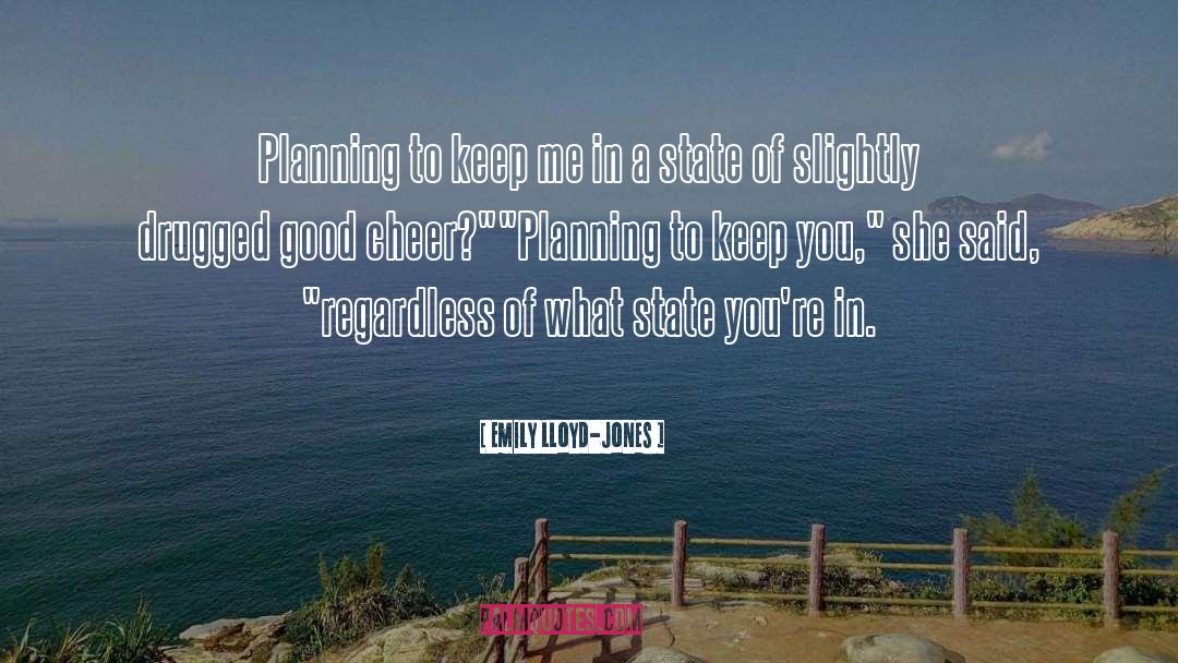 Emily Lloyd-Jones Quotes: Planning to keep me in