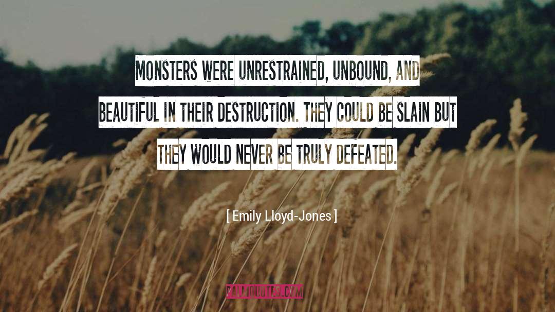 Emily Lloyd-Jones Quotes: Monsters were unrestrained, unbound, and