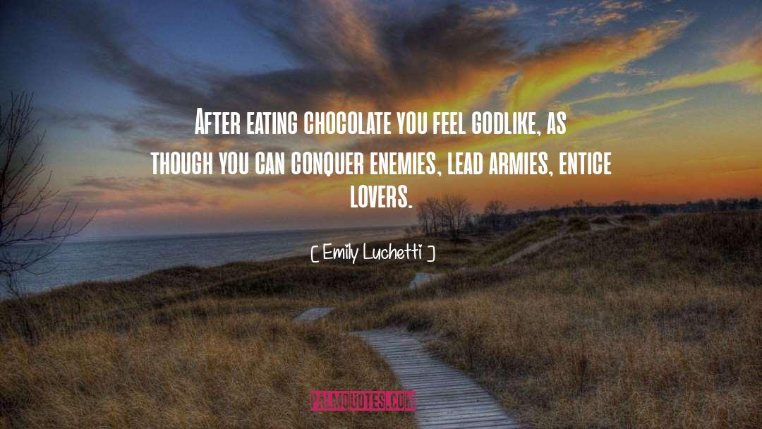 Emily Luchetti Quotes: After eating chocolate you feel