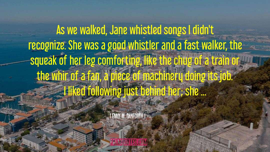 Emily M. Danforth Quotes: As we walked, Jane whistled