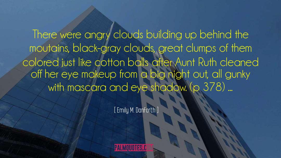 Emily M. Danforth Quotes: There were angry clouds building