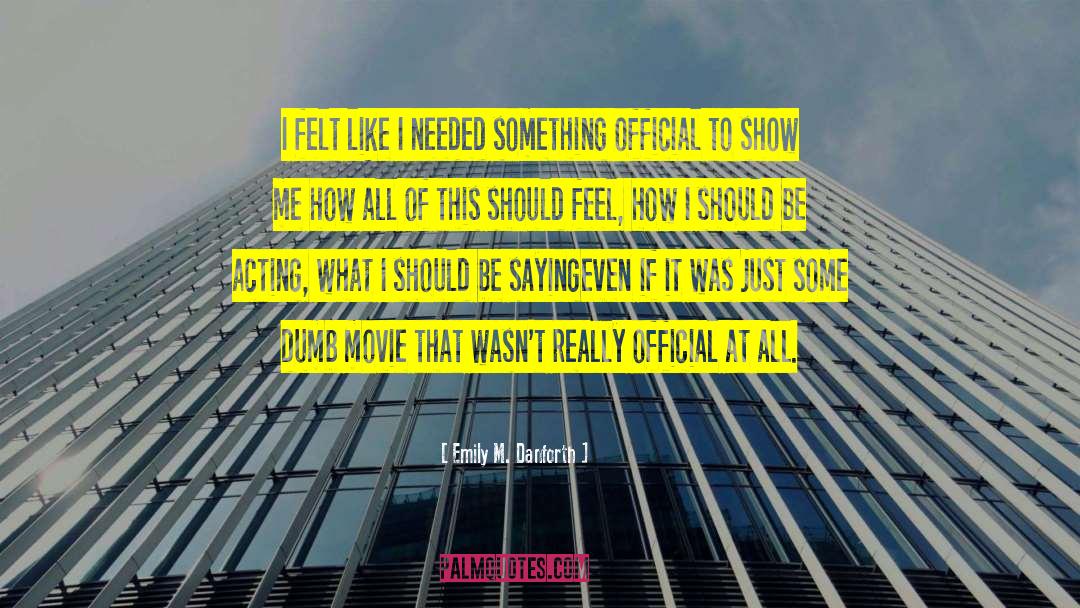 Emily M. Danforth Quotes: I felt like I needed