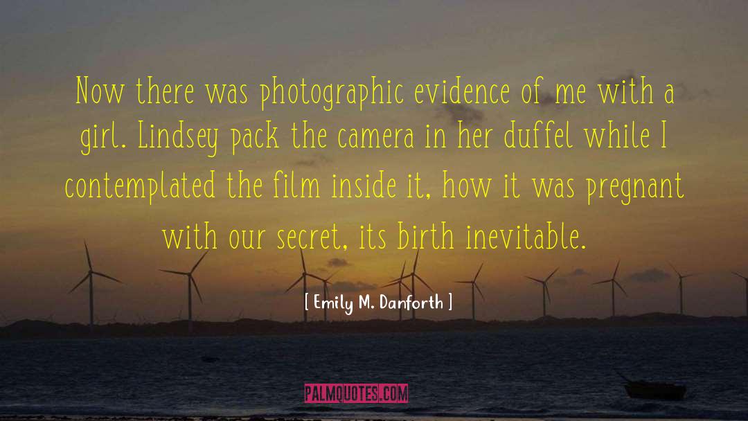 Emily M. Danforth Quotes: Now there was photographic evidence