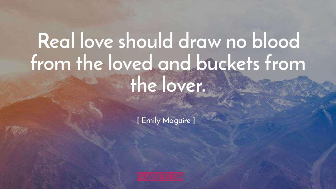 Emily Maguire Quotes: Real love should draw no