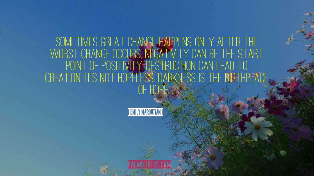 Emily Maroutian Quotes: Sometimes great change happens only