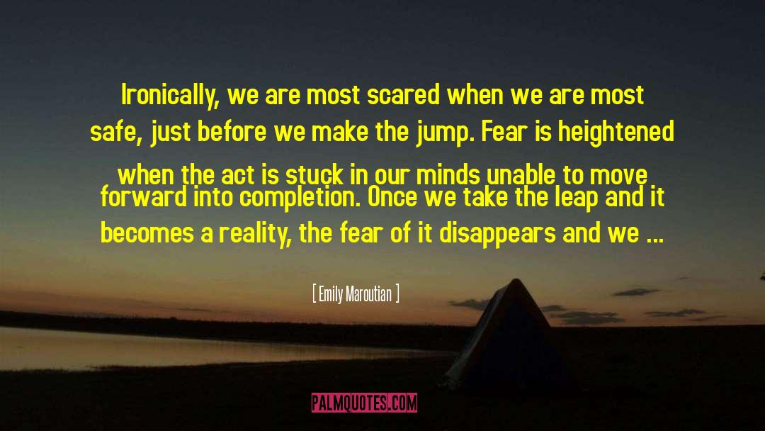 Emily Maroutian Quotes: Ironically, we are most scared