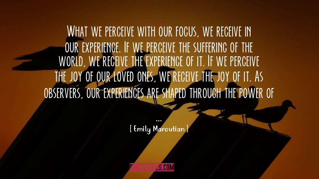 Emily Maroutian Quotes: What we perceive with our