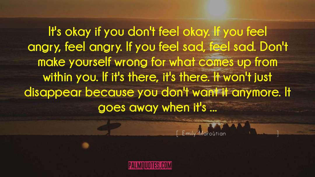 Emily Maroutian Quotes: It's okay if you don't