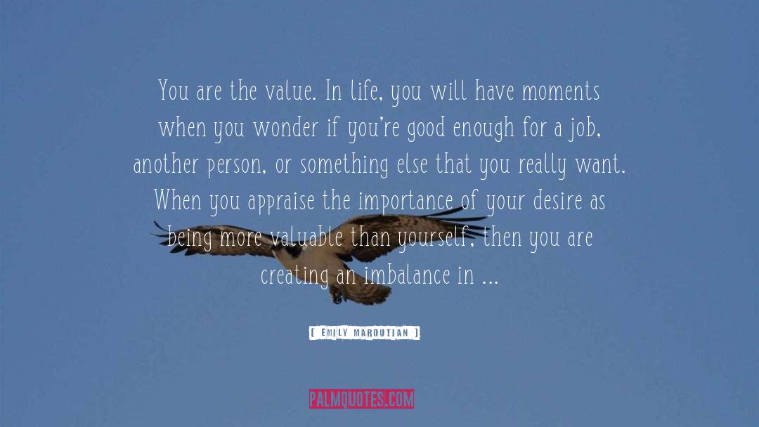 Emily Maroutian Quotes: You are the value. <br