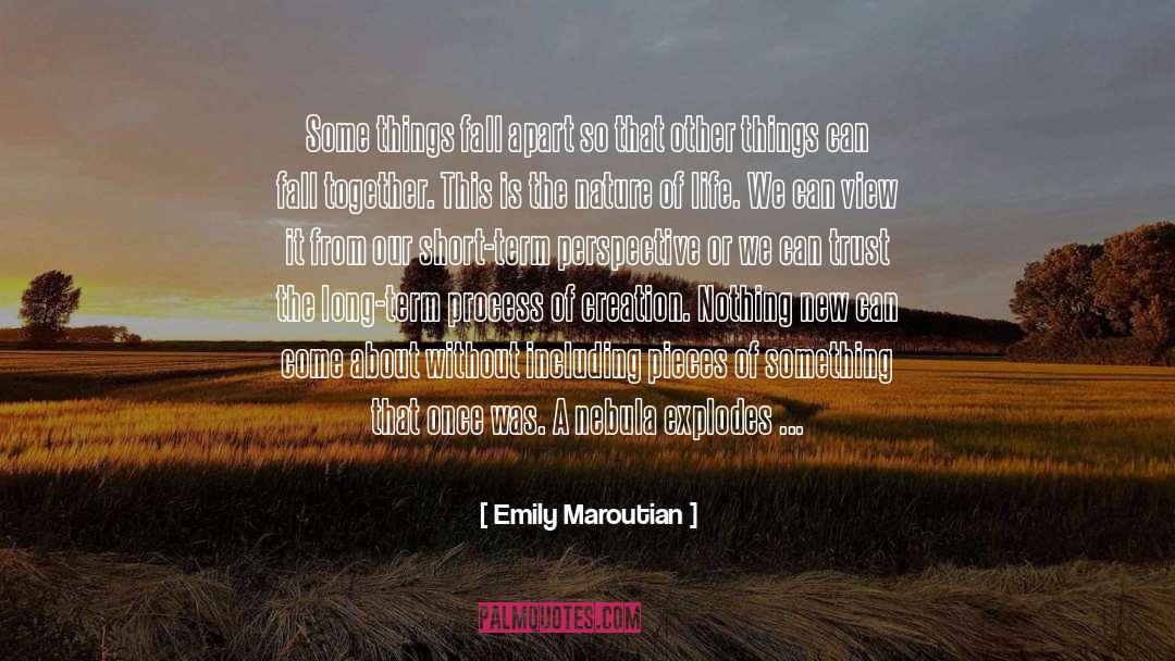 Emily Maroutian Quotes: Some things fall apart so