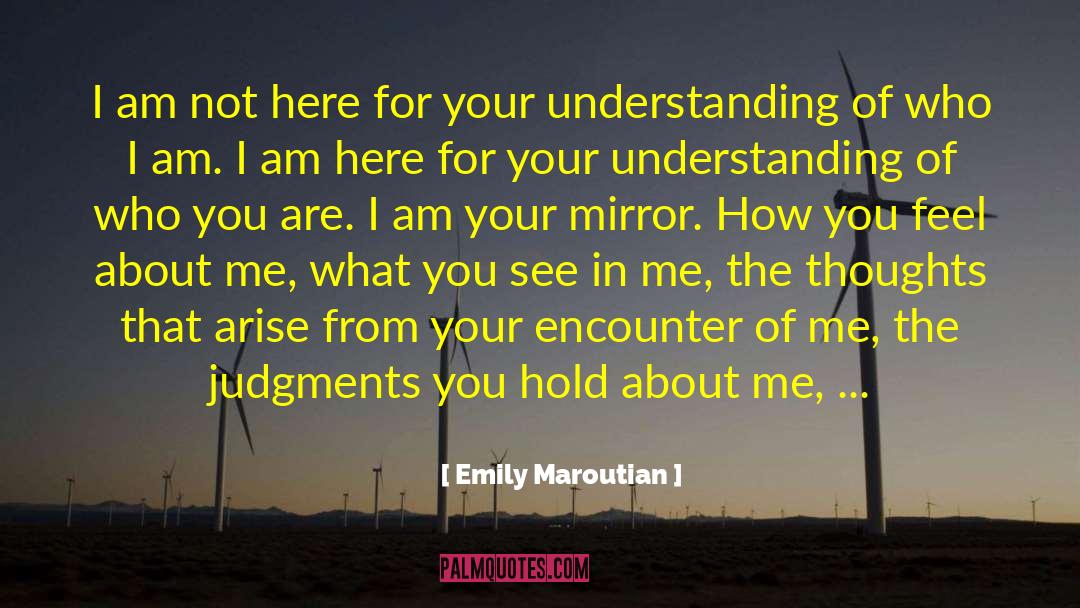 Emily Maroutian Quotes: I am not here for