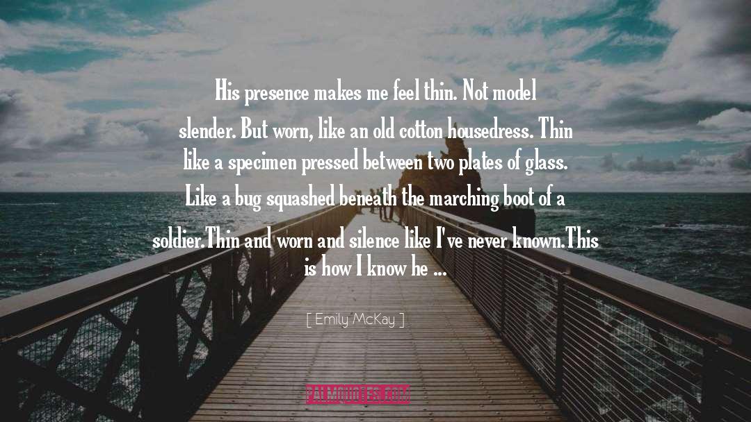 Emily McKay Quotes: His presence makes me feel