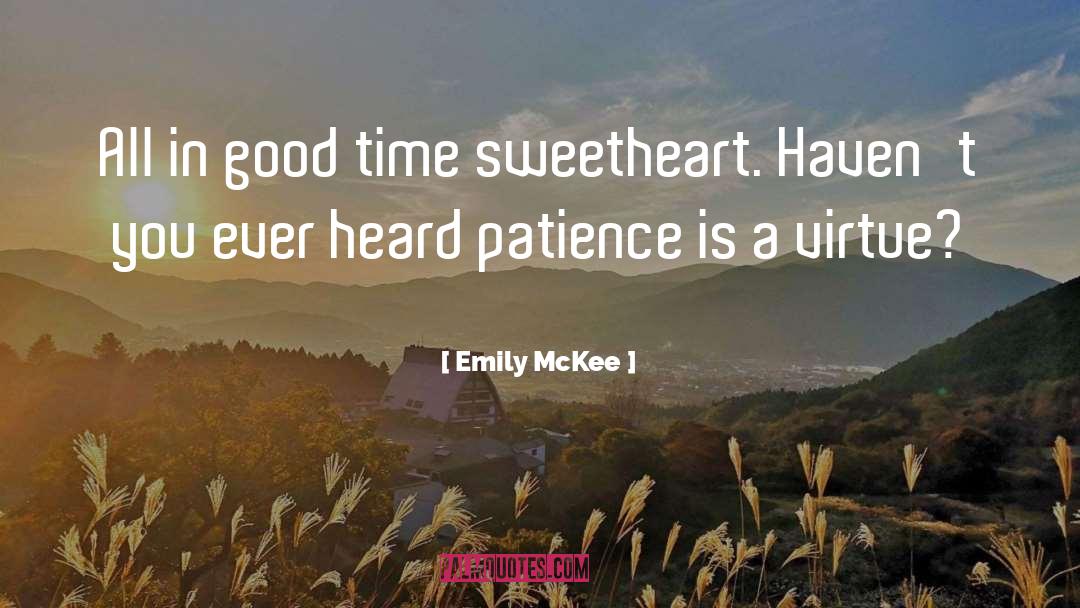 Emily McKee Quotes: All in good time sweetheart.
