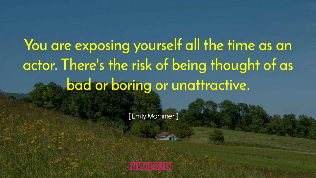 Emily Mortimer Quotes: You are exposing yourself all