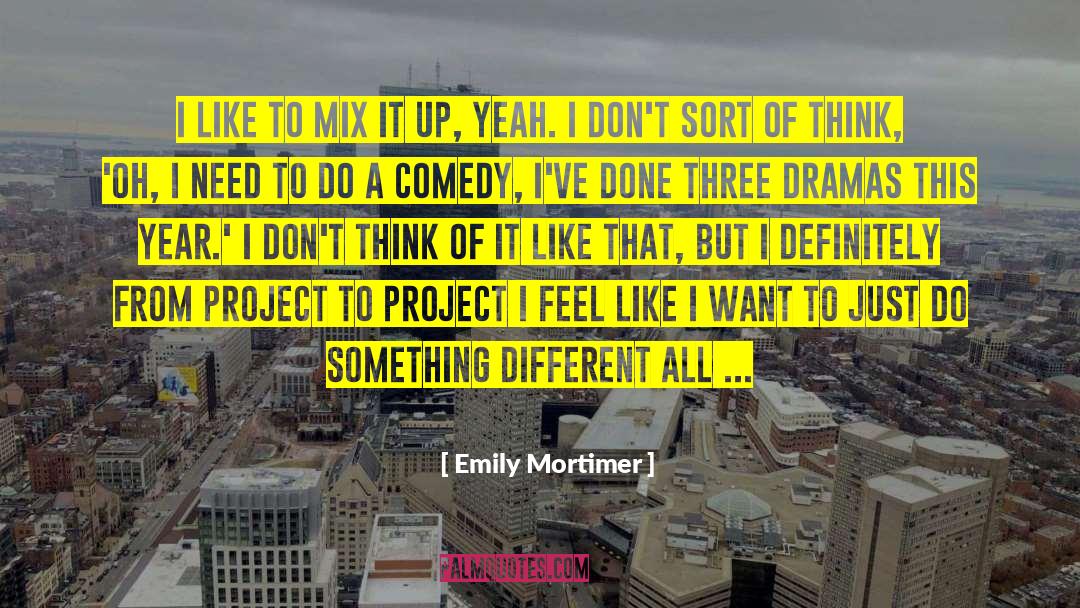 Emily Mortimer Quotes: I like to mix it