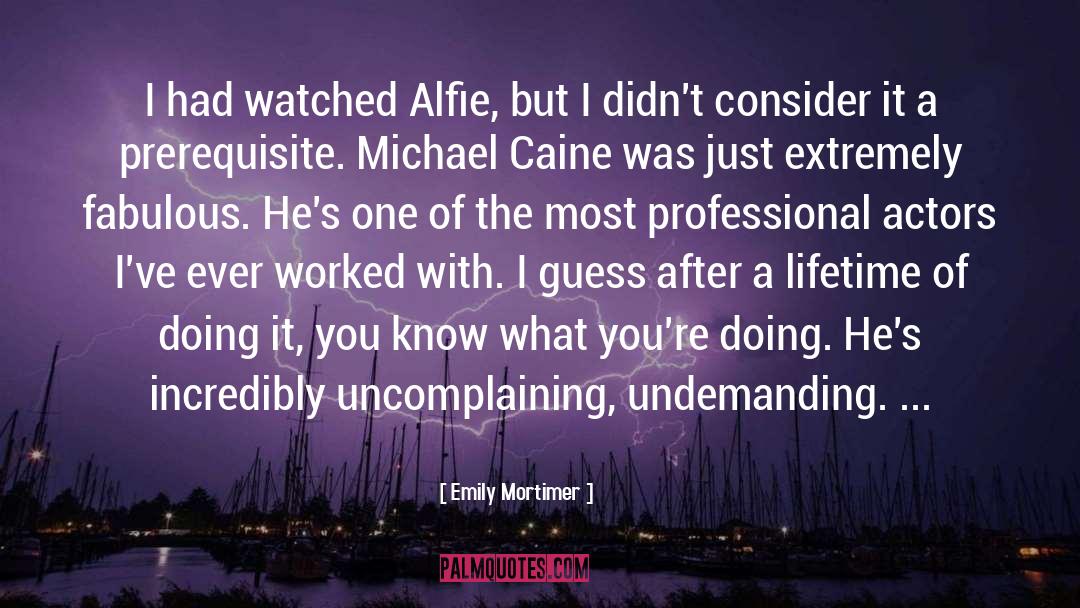 Emily Mortimer Quotes: I had watched Alfie, but