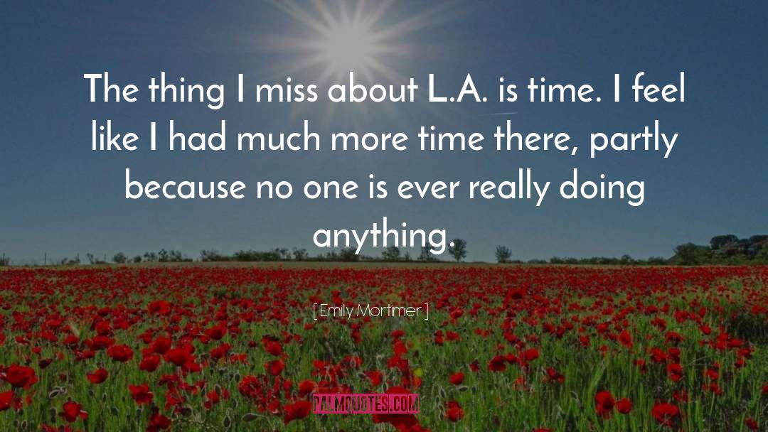 Emily Mortimer Quotes: The thing I miss about