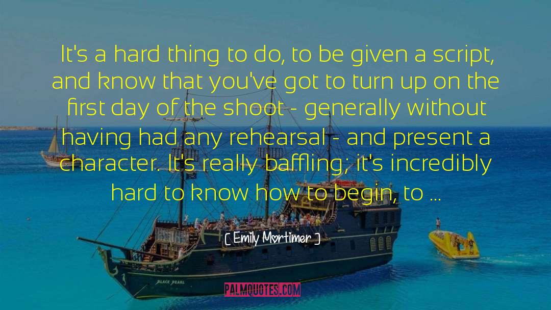 Emily Mortimer Quotes: It's a hard thing to