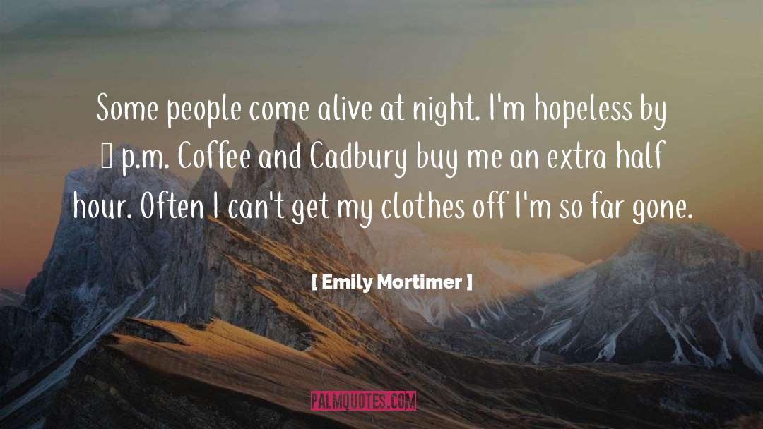 Emily Mortimer Quotes: Some people come alive at