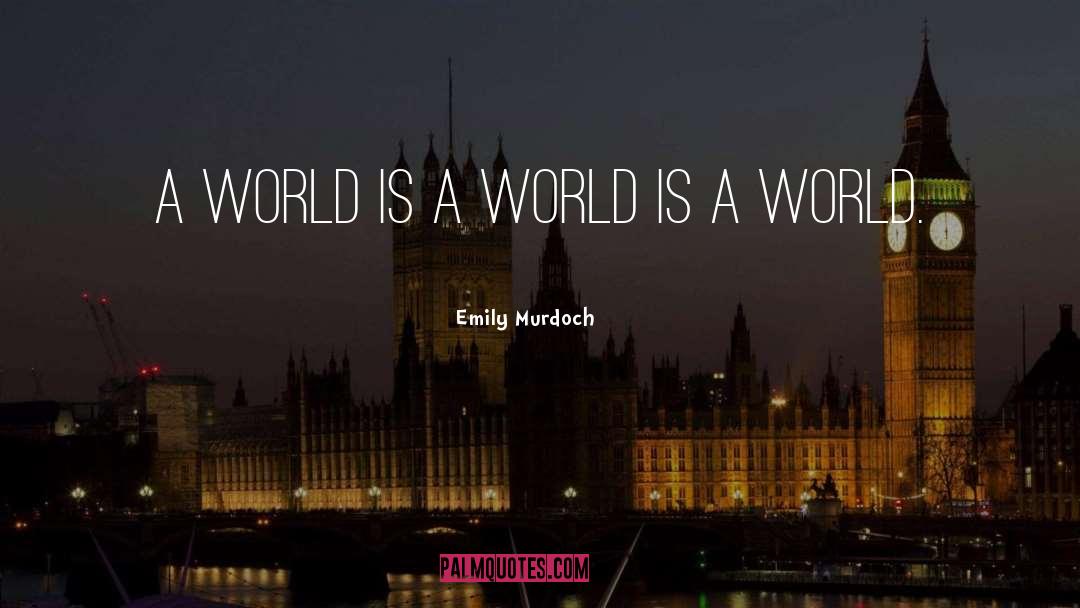 Emily Murdoch Quotes: A world is a world