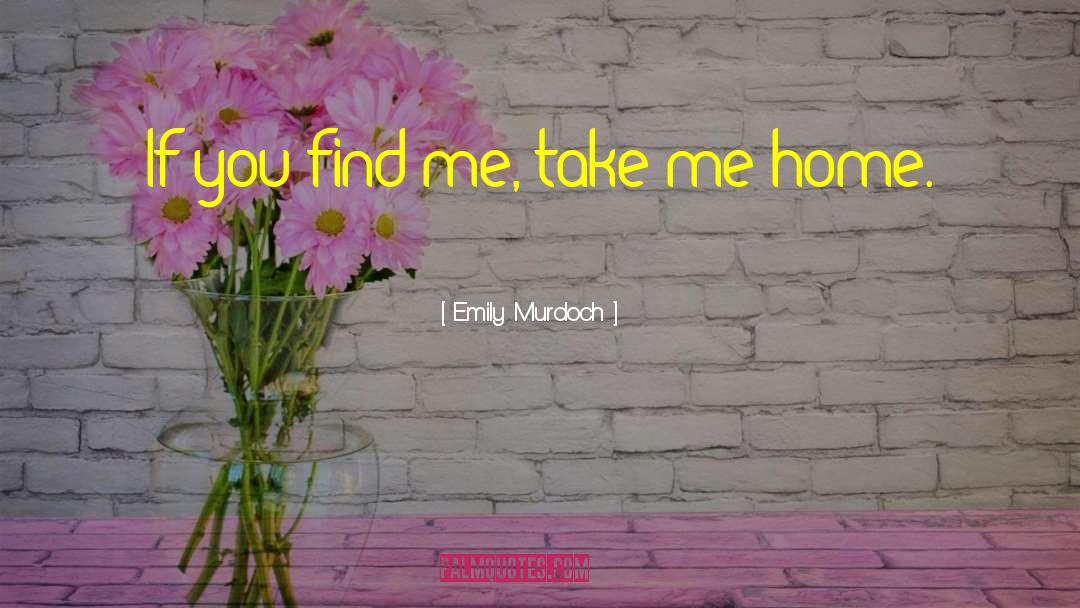 Emily Murdoch Quotes: If you find me, take