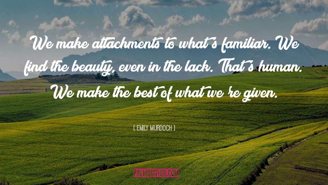 Emily Murdoch Quotes: We make attachments to what's