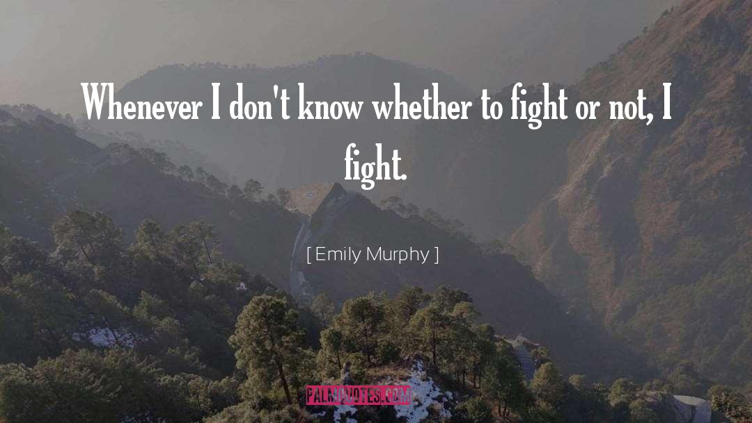 Emily Murphy Quotes: Whenever I don't know whether