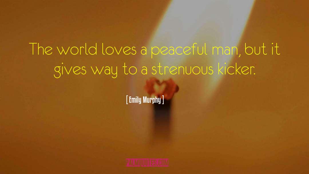 Emily Murphy Quotes: The world loves a peaceful