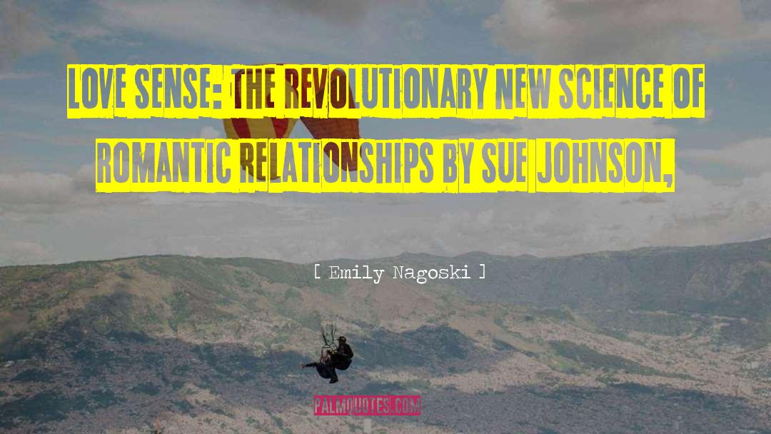 Emily Nagoski Quotes: Love Sense: The Revolutionary New