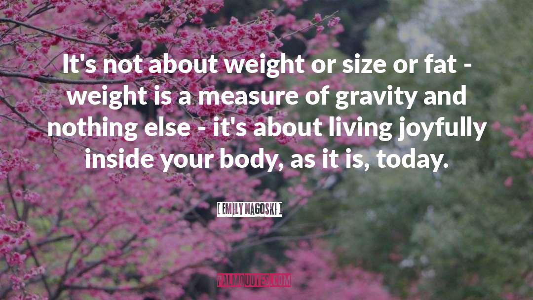 Emily Nagoski Quotes: It's not about weight or