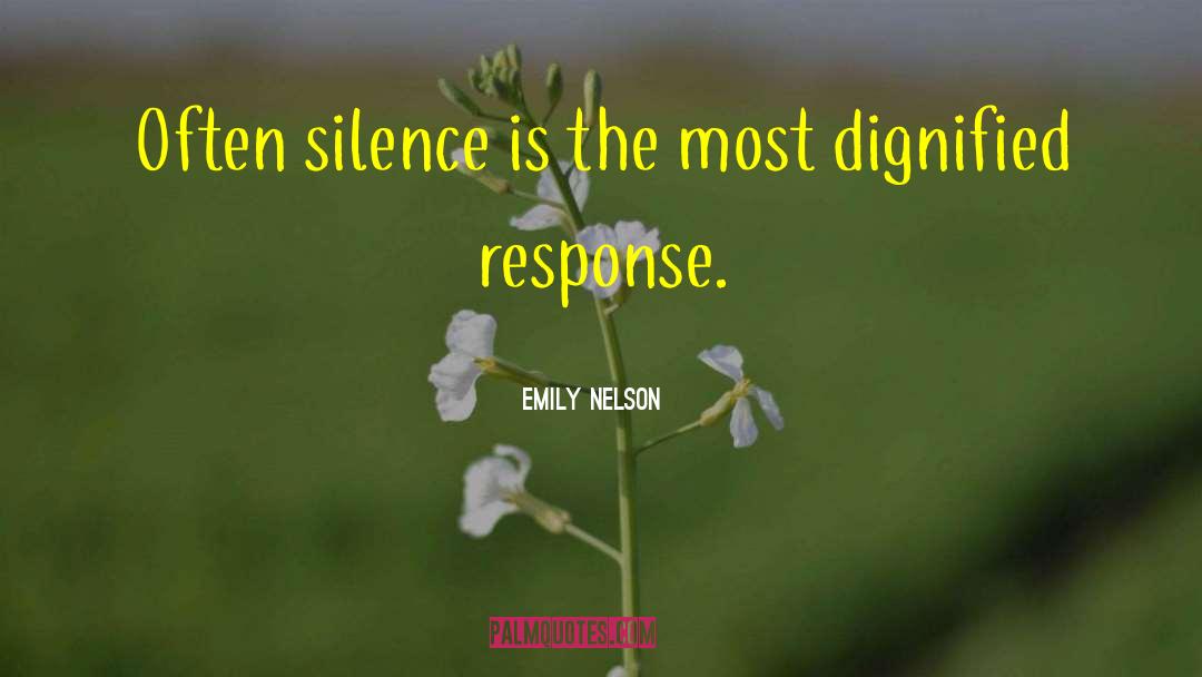 Emily Nelson Quotes: Often silence is the most