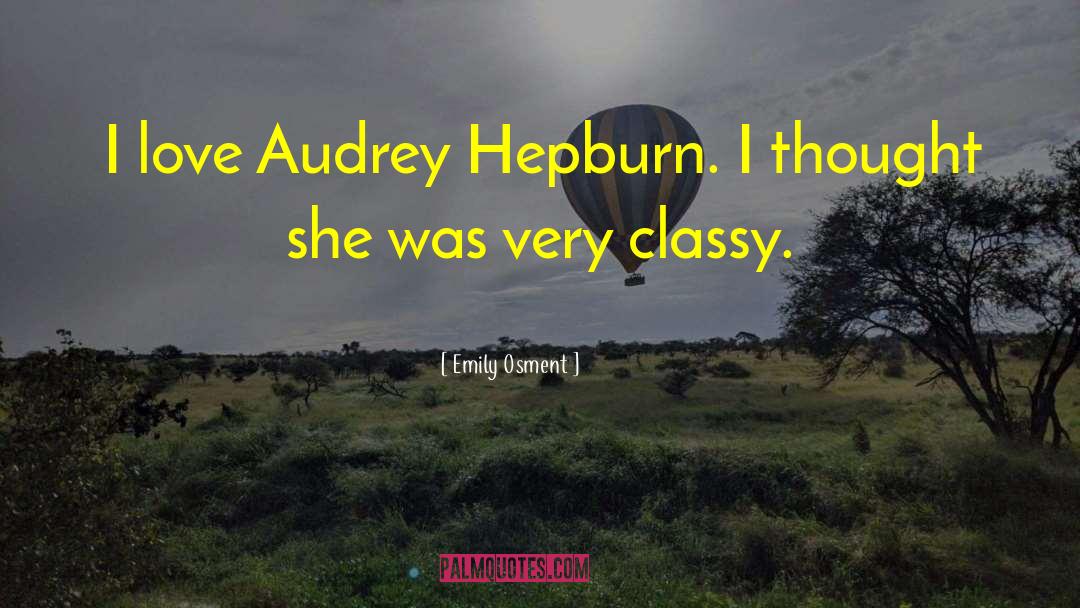 Emily Osment Quotes: I love Audrey Hepburn. I