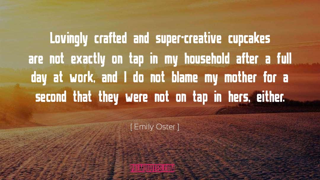 Emily Oster Quotes: Lovingly crafted and super-creative cupcakes