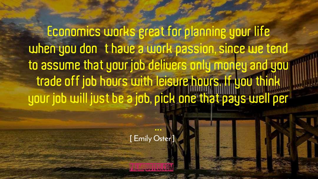 Emily Oster Quotes: Economics works great for planning